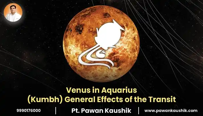 Venus in Aquarius (Kumbh) General Effects of the Transit