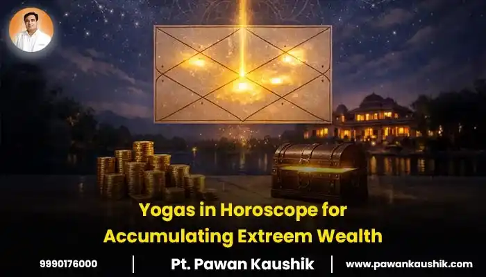 Yogas in Horoscope for Accumulating Extreem Wealth