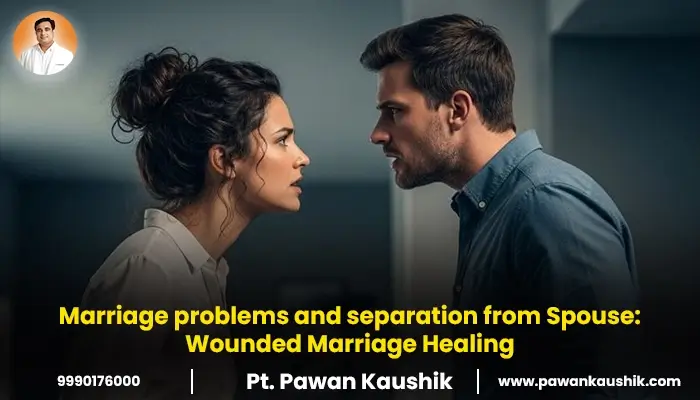 Marriage problems and separation from Spouse: Wounded Marriage Healing