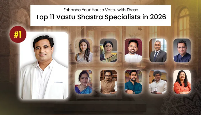 Enhance Your House Vastu with These Top 11 Vastu Shastra Specialists in 2026