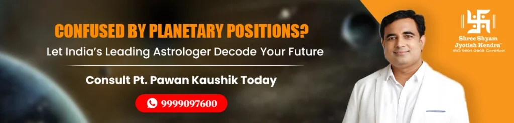 Confused by Planetary Positions Let-India’s Leading Astrologer Decode Your Future Consult Astrologer Pt. Pawan Kaushik Today CTA