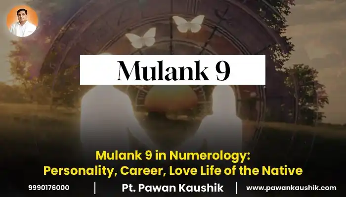 Mulank 9 in Numerology: Personality, Career, Love Life of the Native
