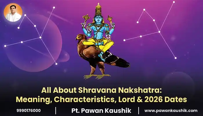 All About Shravana Nakshatra: Meaning, Characteristics, Lord & 2026 Dates
