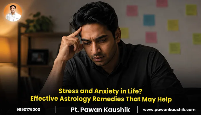 Stress and Anxiety in Life? Effective Astrology Remedies That May Help