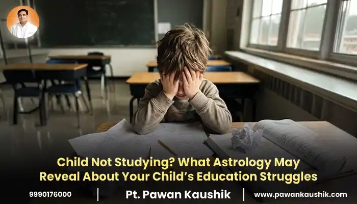Child Not Studying? What Astrology May Reveal About Your Child’s Education Struggles