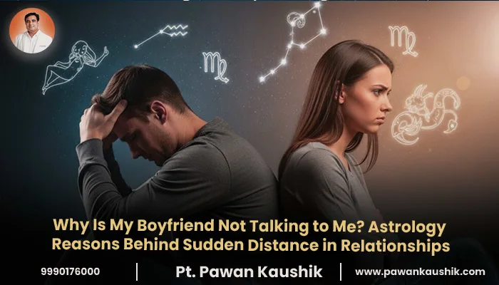 Why Is My Boyfriend Not Talking to Me? Astrology Reasons Behind Sudden Distance in Relationships