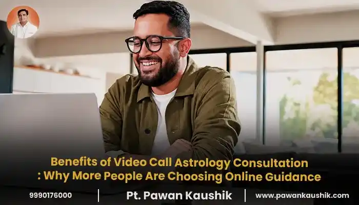 Benefits of Video Call Astrology Consultation: Why More People Are Choosing Online Guidance