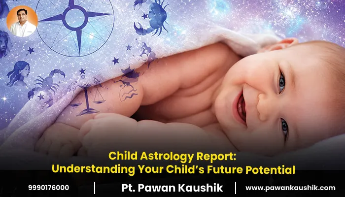 Child Astrology Report: Understanding Your Child’s Future Potential