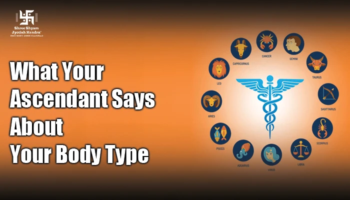 What Your Ascendant Says About Your Body Type, Health Issues & Healing Style
